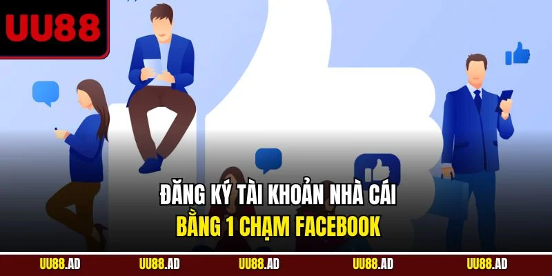 Đăng ký tài khoản nhà cái bằng 1 chạm Facebook