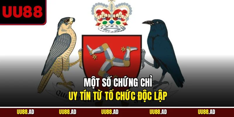 Một số chứng chỉ uy tín từ tổ chức độc lập