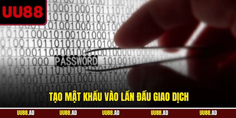 Tạo mật khẩu vào lần đầu giao dịch