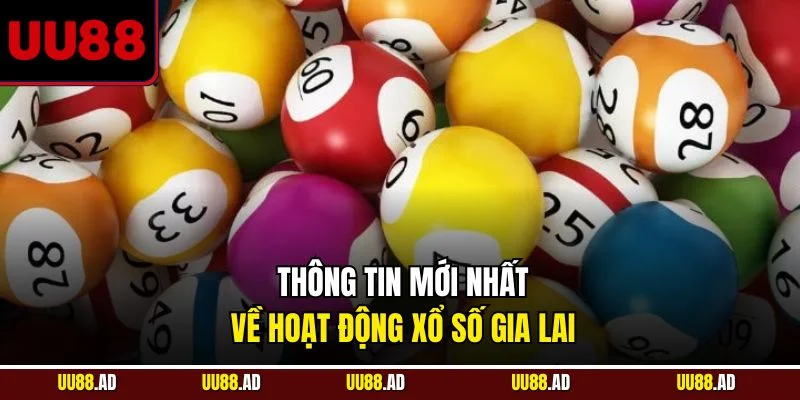Thông tin mới nhất về hoạt động xổ số Gia Lai