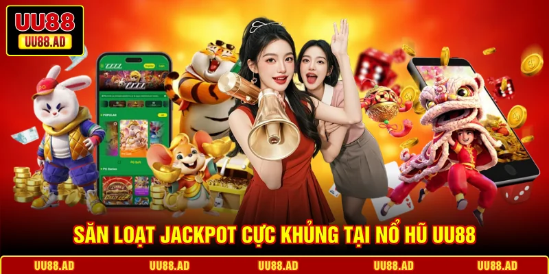 Săn loạt Jackpot cực khủng tại nổ hũ UU88